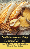 Southern Recipes Using Cornmeal & Grits