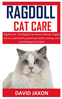 Ragdoll Cat Care: Ragdoll Cats. The Ragdoll Cat Owners Manual. Ragdoll Cat care, personality, grooming, health, training, costs and feeding all included