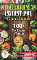 Mediterranean Instant Pot Cookbook: 100 + New Recipes to Your Life. Delicious & Easy Instant Pot Recipes for Beginners and Advanced Users