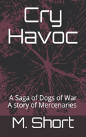 Cry Havoc: A Saga of Dogs of War A story of Mercenaries earth date 2235