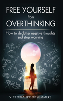 Free Yourself From Overthinking