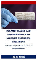 Dexamethasone and Inflammation and Allergic Disorders Treatment: Understanding the Mode of Action of Dexamethasone