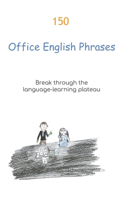 150 Office English Phrases: Break through the language-learning plateau