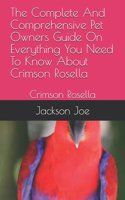 The Complete And Comprehensive Pet Owners Guide On Everything You Need To Know About Crimson Rosella