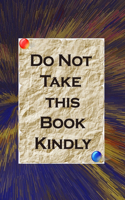 Do Not Take this Book Kindly