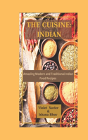 Cusine: INDIAN: Amazing Modern and Traditional Indian Food Recipes