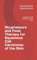 Acupressure and Food Therapy for Squamous Cell Carcinoma of the Skin: Squamous Cell Carcinoma of the Skin