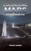 Colonizing Mars: How it Will Happen in our Lifetime