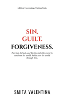 Sin.Guilt.Forgiveness.: A Biblical Understanding of Christian Truths