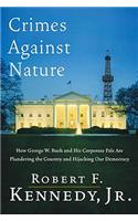 Crimes Against Nature: How George W. Bush and His Corporate Pals are Plundering the Country and Hijacking Our Democracy