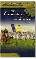 U.S. Army Campaigns of the War of 1812: The Canadian Theater 1814