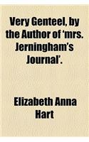 Very Genteel, by the Author of 'Mrs. Jerningham's Journal'.