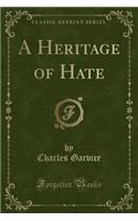 A Heritage of Hate (Classic Reprint)