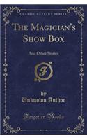 The Magician's Show Box: And Other Stories (Classic Reprint)(English)
