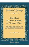 The Most Notable Robbery of Modern Times: Public Honor, Plaintiff: Versus: The State of New York, Defendant: The City of New York, Co-Respondent; Statement of the Case (Classic Reprint)