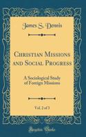 Christian Missions and Social Progress, Vol. 2 of 3: A Sociological Study of Foreign Missions (Classic Reprint)