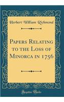 Papers Relating to the Loss of Minorca in 1756 (Classic Reprint)
