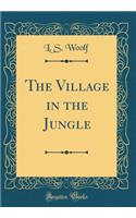 The Village in the Jungle (Classic Reprint)