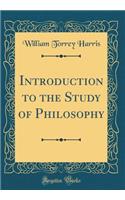 Introduction to the Study of Philosophy (Classic Reprint)