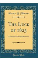 The Luck of 1825: Tasmanian Historical Romance (Classic Reprint)