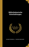 Bibliothekarische Unterhaltungen.