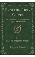 English-Gipsy Songs: In Rommany, with Metrical English Translations (Classic Reprint): In Rommany, with Metrical English Translations (Classic Reprint)