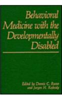 Behavioral Medicine with the Developmentally Disabled
