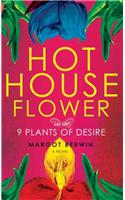 Hothouse Flower and the Nine Plants of Desire