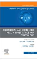 Telemedicine and Connected Health in Obstetrics and Gynecology, an Issue of Obstetrics and Gynecology Clinics