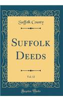 Suffolk Deeds, Vol. 12 (Classic Reprint)