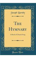 The Hymnary: A Book of Church Song (Classic Reprint)