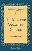 The Military Annals of Greece (Classic Reprint)