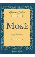 MosÃ¨: Poema Drammatico (Classic Reprint)