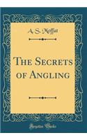 The Secrets of Angling (Classic Reprint)