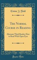The Normal Course in Reading: Alternate Third Reader; How to Read with Open Eyes (Classic Reprint)