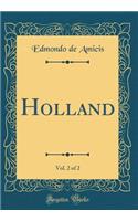 Holland, Vol. 2 of 2 (Classic Reprint)