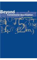 Beyond Conventional Quantization