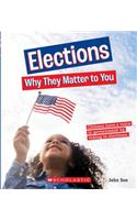 Elections: Why They Matter to You (a True Book: Why It Matters)