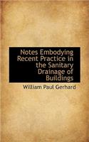 Notes Embodying Recent Practice in the Sanitary Drainage of Buildings