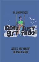 Don't Just Sit There!