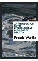 An Introduction to the Psychological Problems of Industry