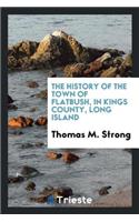 The History of the Town of Flatbush in Kings County, Long Island