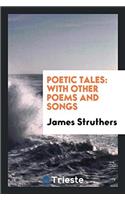 POETIC TALES: WITH OTHER POEMS AND SONGS