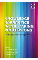 Knowledge-in-Practice in the Caring Professions: Multidisciplinary Perspectives