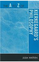 The A to Z of Kierkegaard's Philosophy: (The A to Z Guide Series)