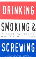 Drinking, Smoking, and Screwing: Great Writers on Good Times
