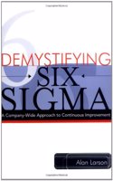 Demystifying Six Sigma - a Company-wide Approach to Continuous Improvement