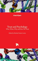 Trust and Psychology: Who, When, Why and How We Trust