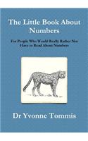 The Little Book About Numbers for People Who Would Really Rather Not Have to Read About Numbers
