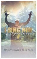 I Sing Him